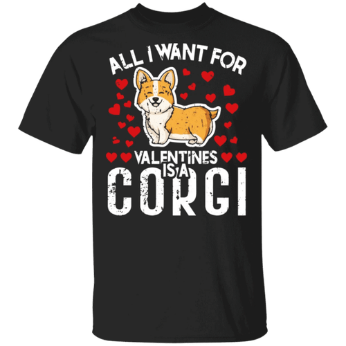All I Want For Valentines Is A Corgi T-Shirt Valentine Dog Shirt Cute Gift For Valentines Day