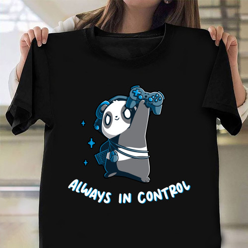 Panda Always In Control Shirt Funny Graphic Tee Best Friend Birthday Gifts