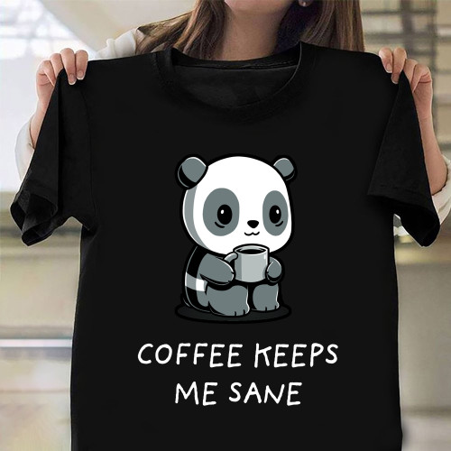 Panda Coffee Keeps Me Sane Shirt Cute Panda With Coffee T-Shirt Best Gifts For Mom