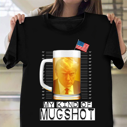 Donald Trump Mug Shot Shirt My Kind Of Mugshot Funny Political T-Shirt Gifts For Trump Lovers
