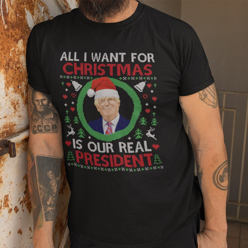 Trump 2024 T-Shirt All I Want For Christmas Is Our Real President Donald Trump Merch Xmas Ideas