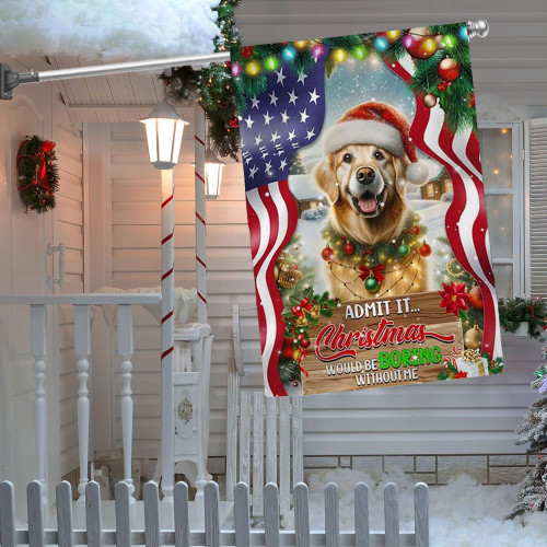 Golden Retriever Christmas Flag Admit It Christmas Would Be Boring Without Me Flag Dog Lovers