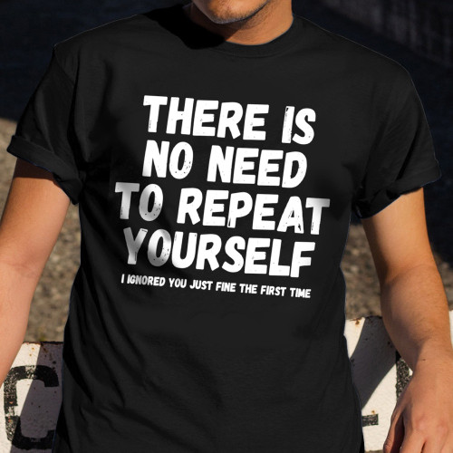 There Is No Need To Repeat Yourself Shirt Cool Statement T-Shirts For Men