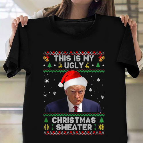 Donald Trump Mugshot This Is My Ugly Christmas T-Shirt Trump 2024 Shirt For Supporters