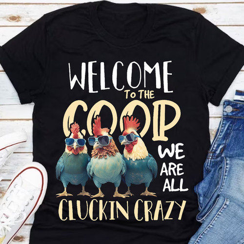 Chicken Welcome To The Coop We Are All Cluckin Crazy Shirt Funny Rooster T-Shirts