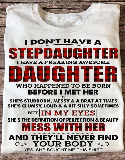 I Don't Have A Step Daughter I Have A Freaking Awesome Daughter Shirt Fun Quotes Stepdad Gift