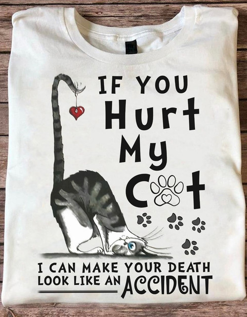 If You Hurt My Cat I Can Make You Death T-Shirt Funny Cat Owner Shirt Sayings