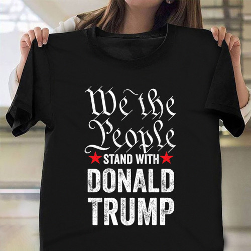 I Stand With Trump T-Shirt We The People Apparel For Trump Supporters 2024