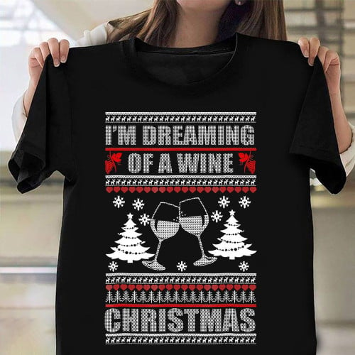 I'm Dreaming Of A Wine Christmas Shirt Ugly Christmas Sweater Alcohol T-Shirts For Family