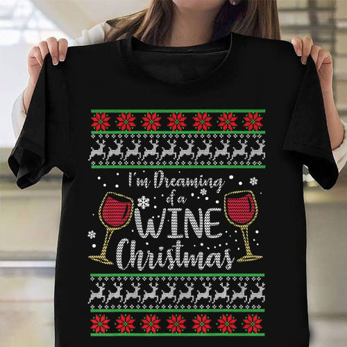 I'm Dreaming Of A Wine Christmas Shirt Ugly Sweater Cute Christmas T-Shirts Xmas Gift Ideas