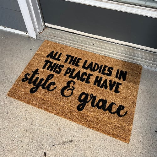 All The Ladies In This Place Have Style And Grace Doormat Funny Sayings Door Mat