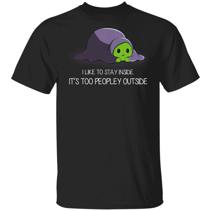 Turtle I Like To Stay Inside It's Too Peopley Outside Cute T-Shirt With Sayings
