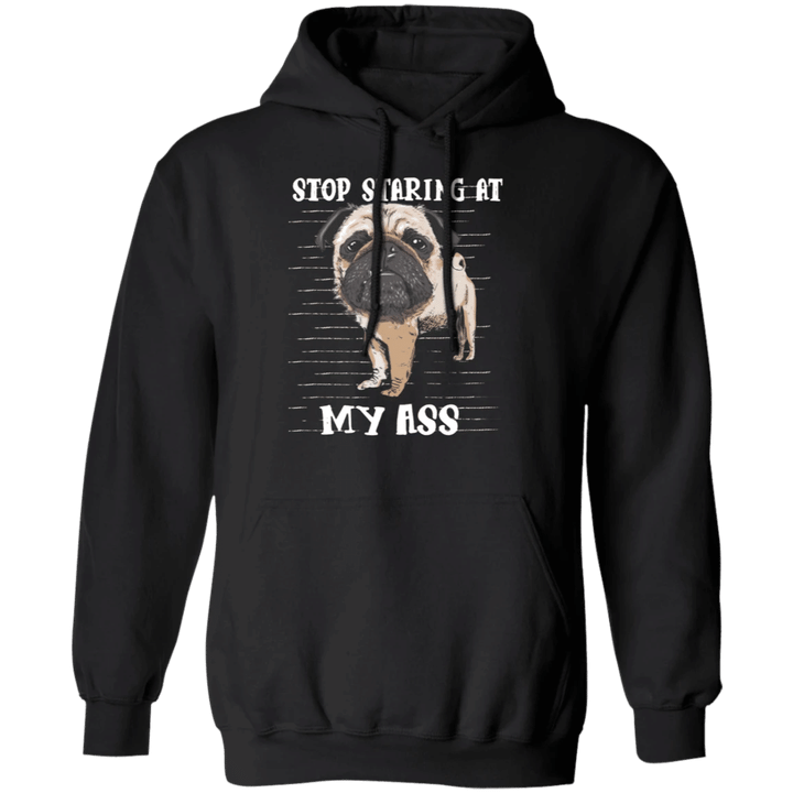 Stop Staring At My Ass - Pug Sayings Pug Cute Hoodie Gag Gifts