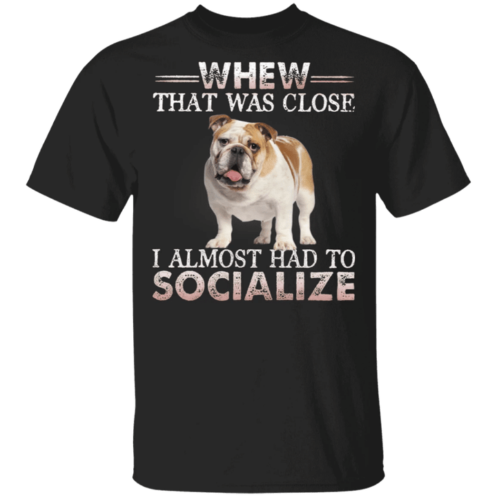 Whew That Was Close Bulldog Cute Dog Shirts Gifts For Relatives