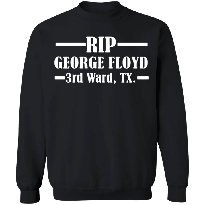 Rip George Floyd 3rd Ward Tx Sweatshirt Justice For George Floyd Shirt Blm