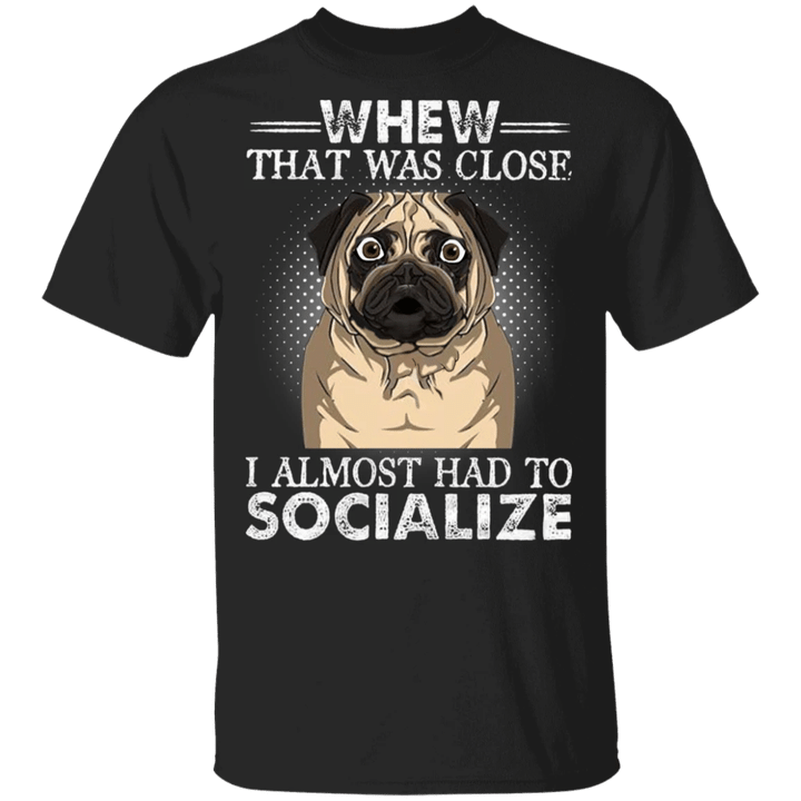 Whew That Was Close Pug Lovely Pug Shirts Gifts For Family