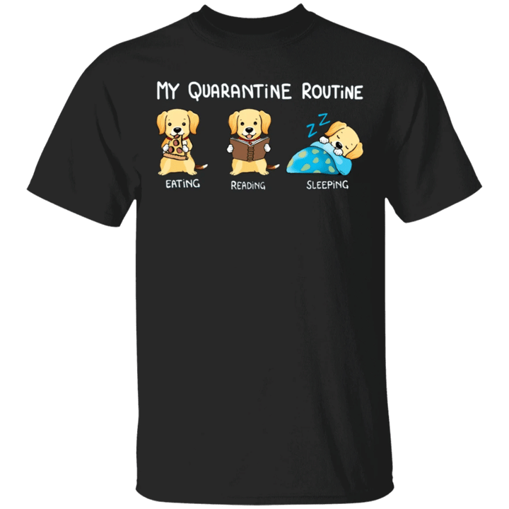 Labrador Retriever My Quarantine Routine Eating Reading Sleeping - Funny Shirt Sayings Gift For Book Lover