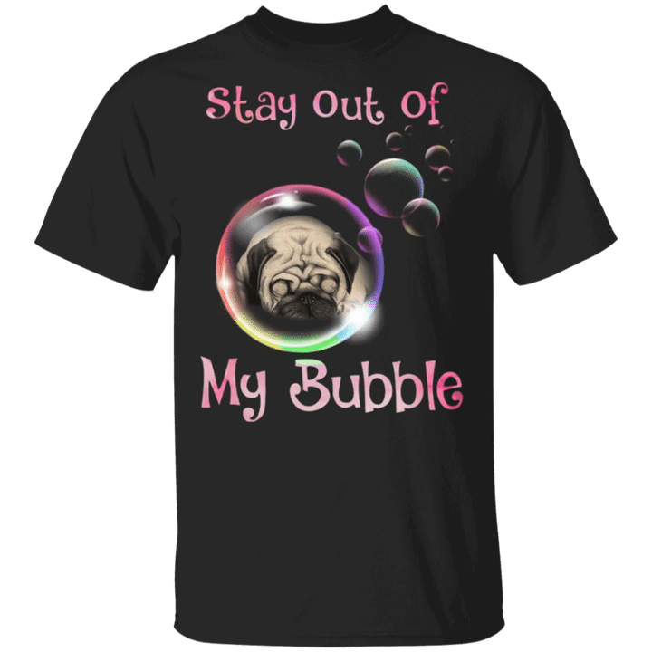 Pug Stay Out Of My Bubble T-Shirt With Sayings Gift for Dog Lover