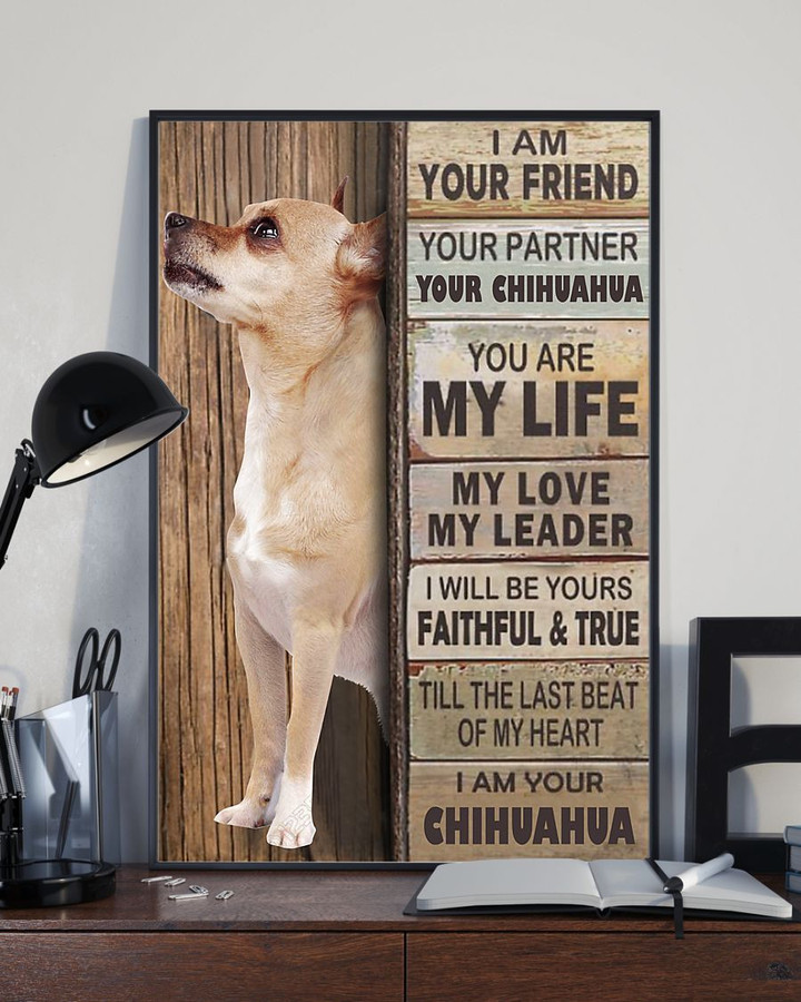 Chihuahua I Am Your Friend Your Partner Pets Poster Room Decoration