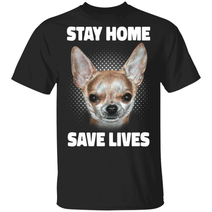 Chihuahua Stay Home Save Lives Cute T-Shirt With Saying