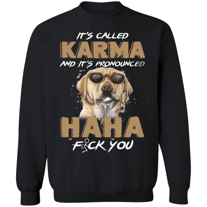 Labrador Retriever It's Called Karma And It's Pronounced Haha Labrador Retriever Funny Sweaters Karma Clothing