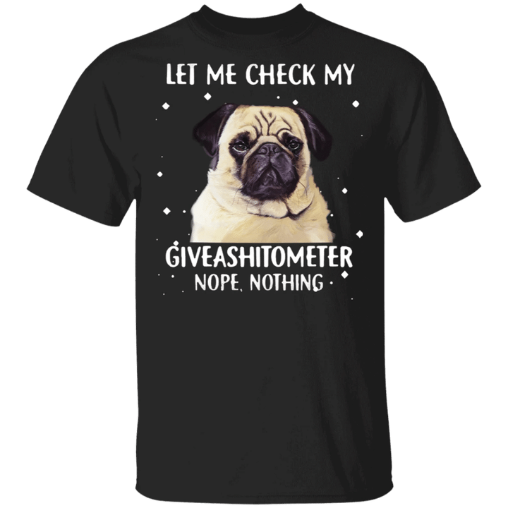 Pug Let Me Check My Giveashitometer Nope Nothing T-Shirt Funny Dog shirts With Saying