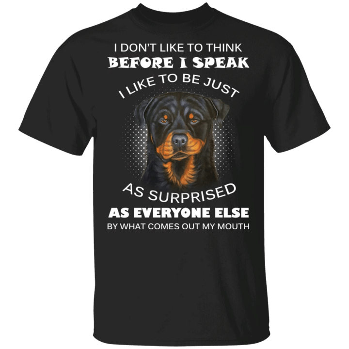 Rottweiler I Don't Like To Think Before I Speak Like To Be Just As Surprised T-Shirt Sayings
