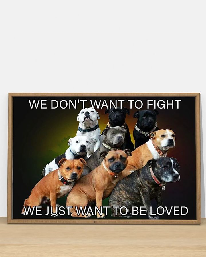 Pit Bull We Don't Want To Fight We Just Want To Be Loved Poster Cute With Sayings