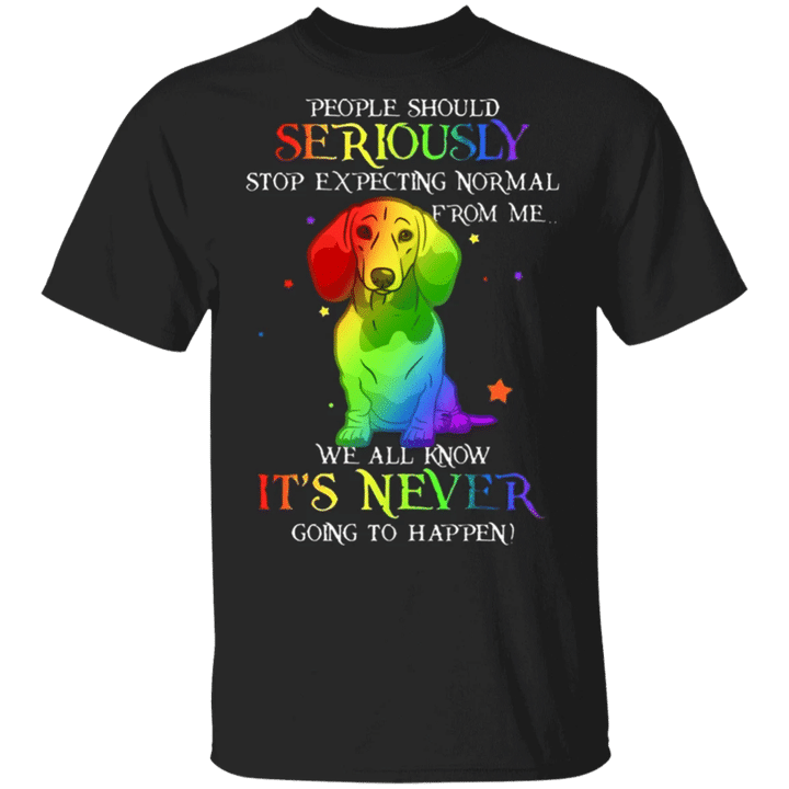 Wiener People Should Seriously Stop Expecting Normal From Me Dachshund Saying Shirts