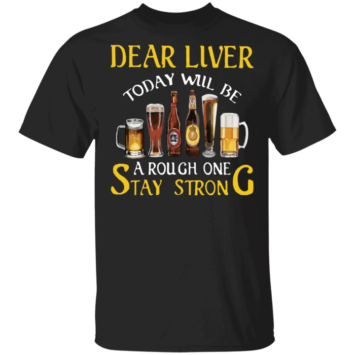 Dear Liver Today Will Be A Rough One Stay Strong - Gifts For Beer Drinkers