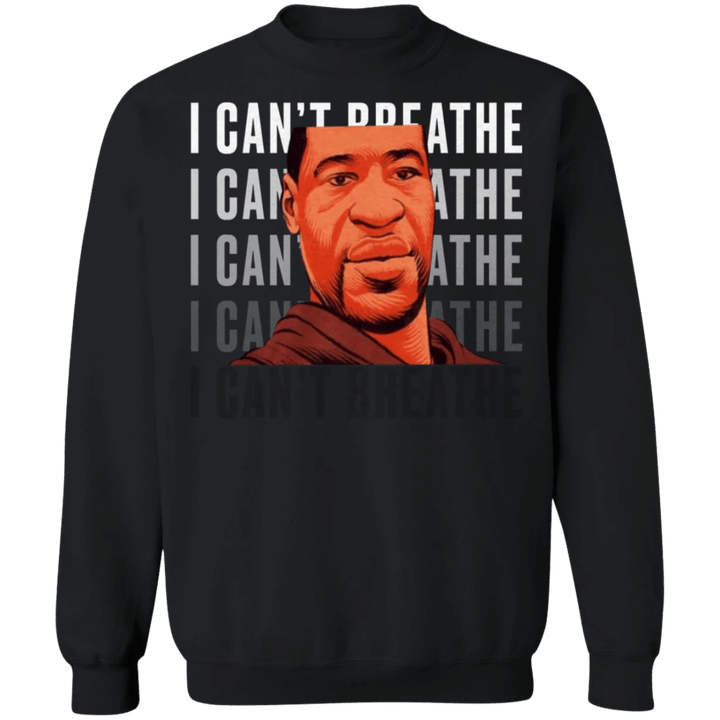 George Floyd I Can't Breathe Sweatshirt Justice For George Floyd Merchandise