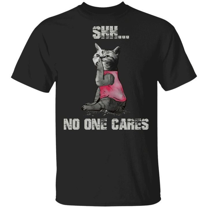 Cat Shh No One Cares Funny Shirt Sayings