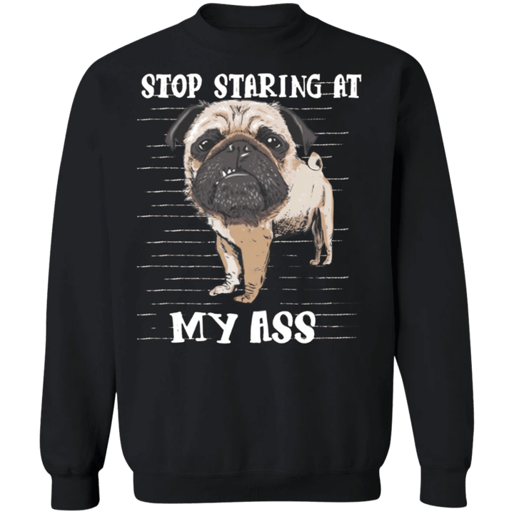 Stop Staring At My Ass - Pug Sayings Pug Cute Sweatshirt Gag Gifts
