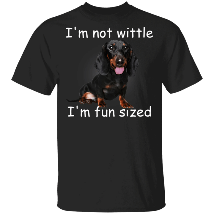 Dachshund I'm Not Wittle I'm Fun Sized T-Shirt Funny With Sayings