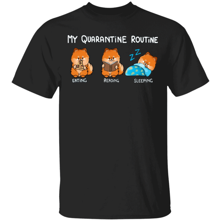 Pomeranian My Quarantine Routine Eating Reading Sleeping - Funny Shirt Sayings Gift For Book Lover