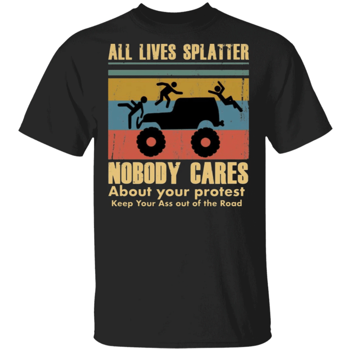 Shirt With Sayings All Lives Splatter Nobody Cares About Your Protest T-Shirt BLM Fist