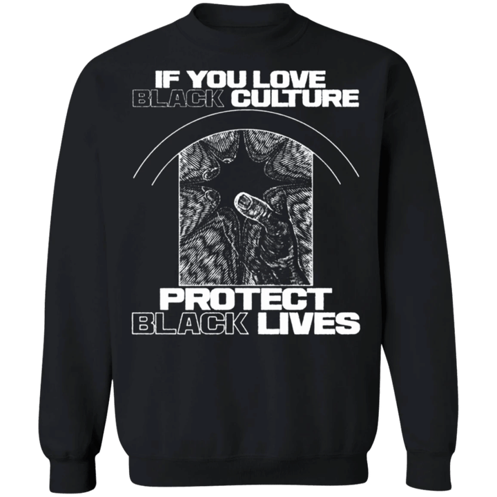 If You Love Black Culture Protect Black Lives Sweatshirt Black Lives Matter Shirt Ideas