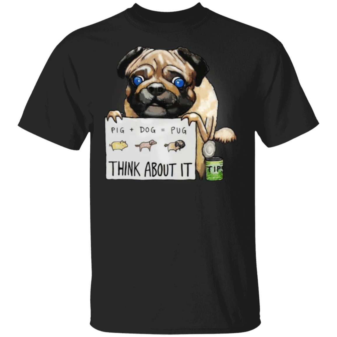 Pug Pig Dog Pug Think About It T-Shirt Funny Shirt Gifts For Friends