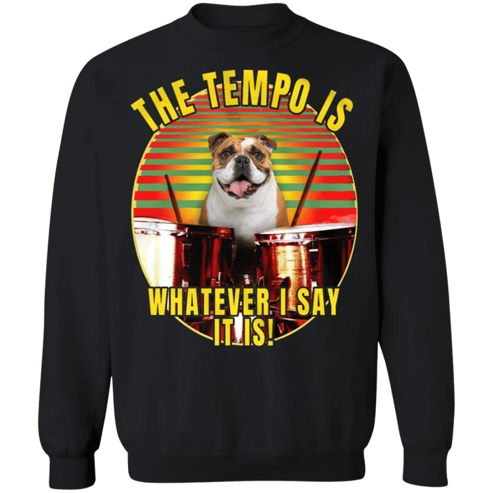 Bulldog The Tempo Is Whatever I Say It Is Bulldog Sweaters