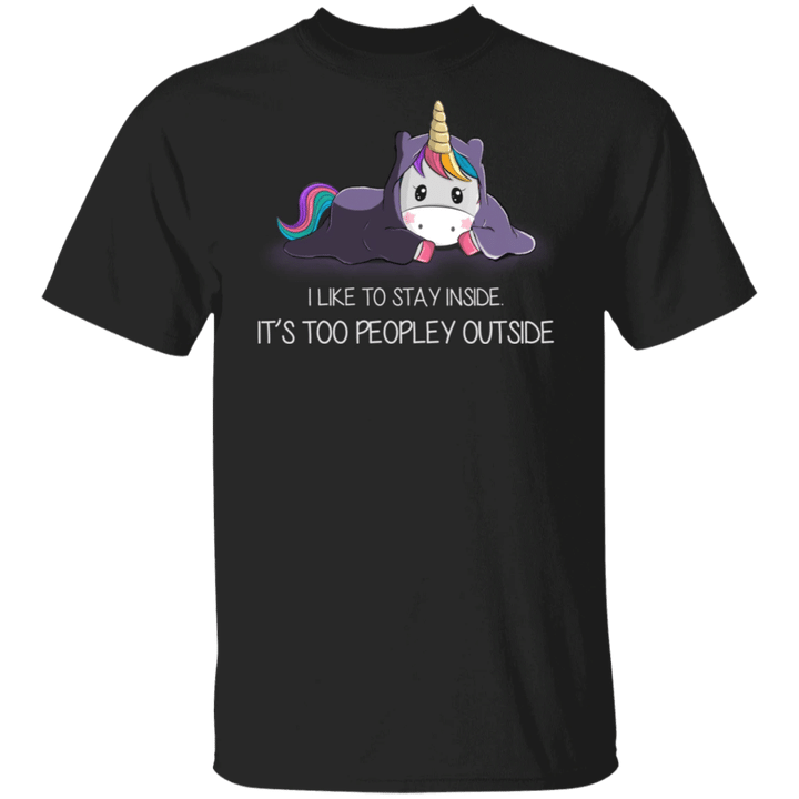 Unicorn I Like To Stay Inside It's Too Peopley Outside T-Shirt Funny Unicorn Gifts For Girls