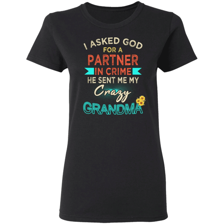 I Asked God For A Partner In Crime He Sent Me My Crazy Grandma Funny Shirt Sayings