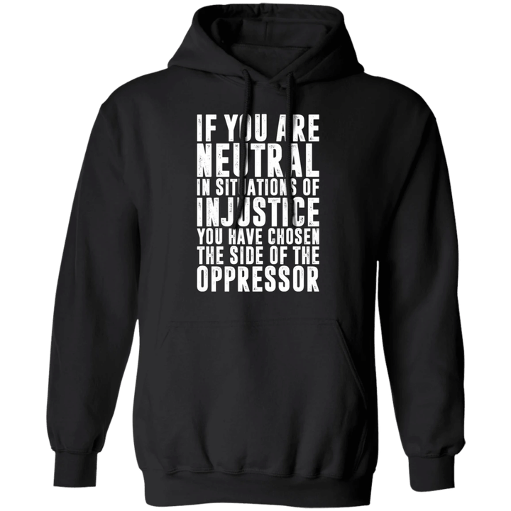 George Floyd If You Are Neutral in Situations Of Injustice Hoodie Justice For George Floyd