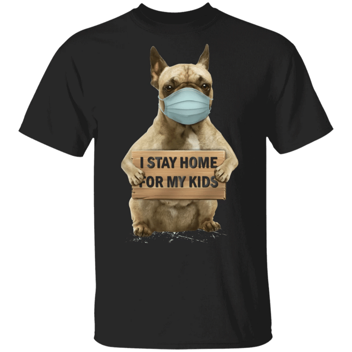 French Bulldog I Stay Home For My Kids T-Shirt Sayings