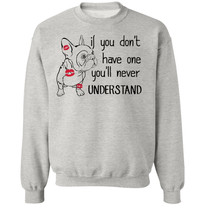 If You Don't Have One You'll Never Understand - French Bulldog Sweaters With Sayings, Gifts For Dog Owners