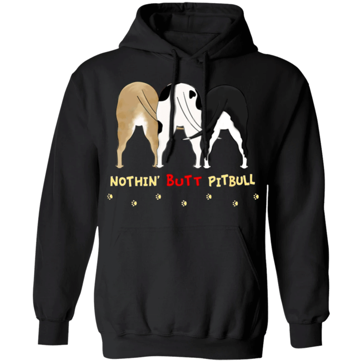 Nothin' Butt Pit Bull Funny Pullover Hoodie