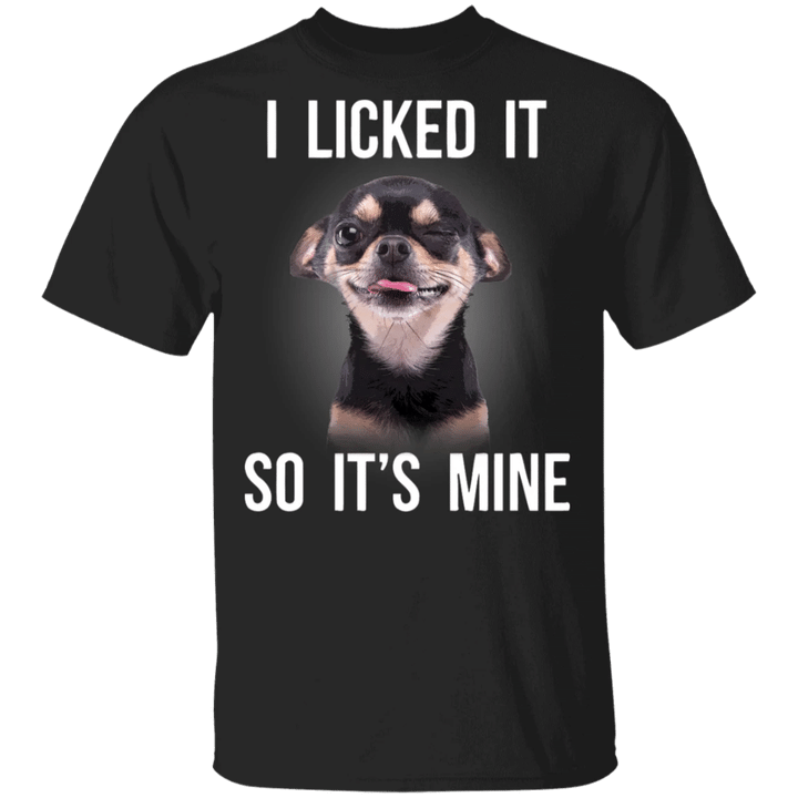I licked It So It's Mine Funny Chihuahua T-Shirt