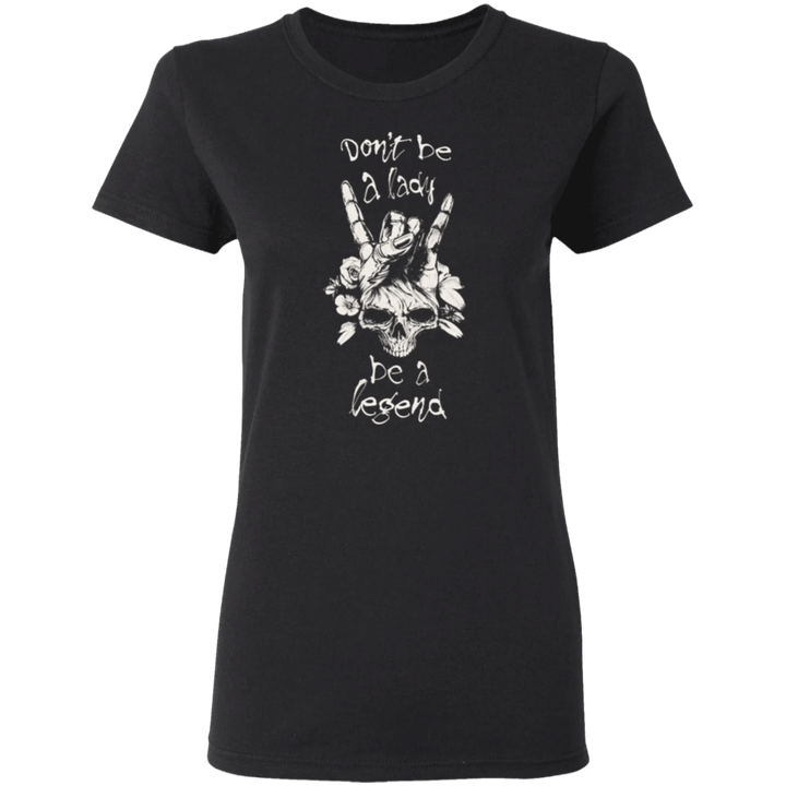 Don't Be a Lady Be a Legend - Stevie Nicks quote Shirt
