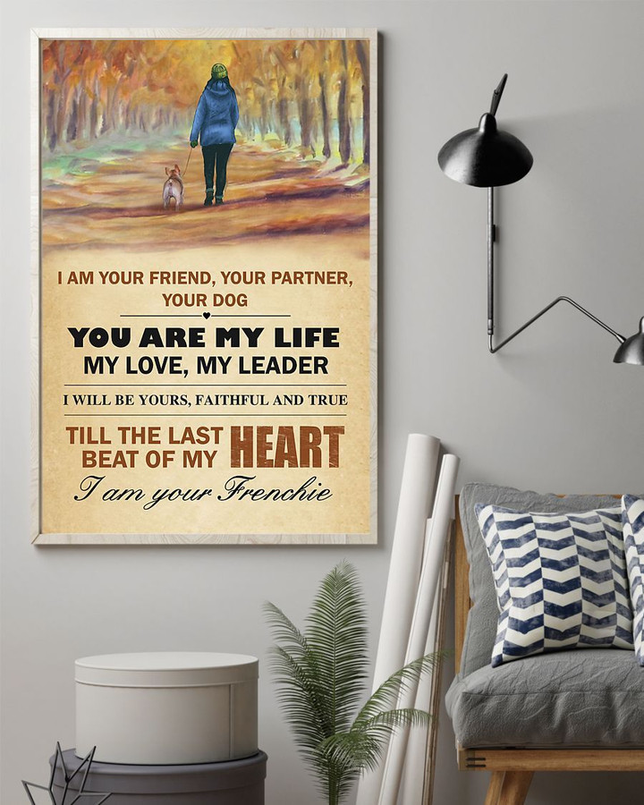 Frenchie I Am Your Friend Your Partner Your Dog Inspirational Posters Wall Decor
