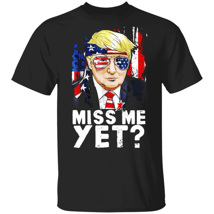 Trump Miss Me Yet T-Shirt Funny Donald Trump Shirt