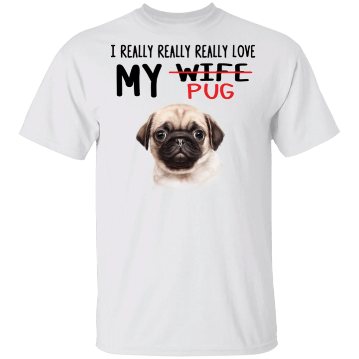Pug I Really Really Really Love My Pug T-Shirt Cute Dog Graphic Tee Gift For Him BF Pug Lover